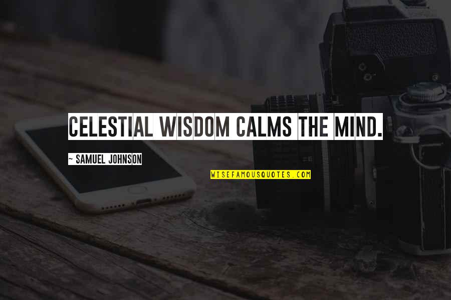 Celestial Quotes By Samuel Johnson: Celestial wisdom calms the mind.