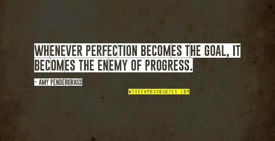 Celestiall Quotes By Amy Pendergrass: Whenever perfection becomes the goal, it becomes the Celestiall Quotes By Amy Pendergrass: Whenever perfection becomes the goal, it becomes the