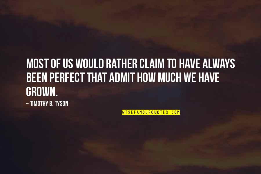 Celestiall Quotes By Timothy B. Tyson: Most of us would rather claim to have Celestiall Quotes By Timothy B. Tyson: Most of us would rather claim to have