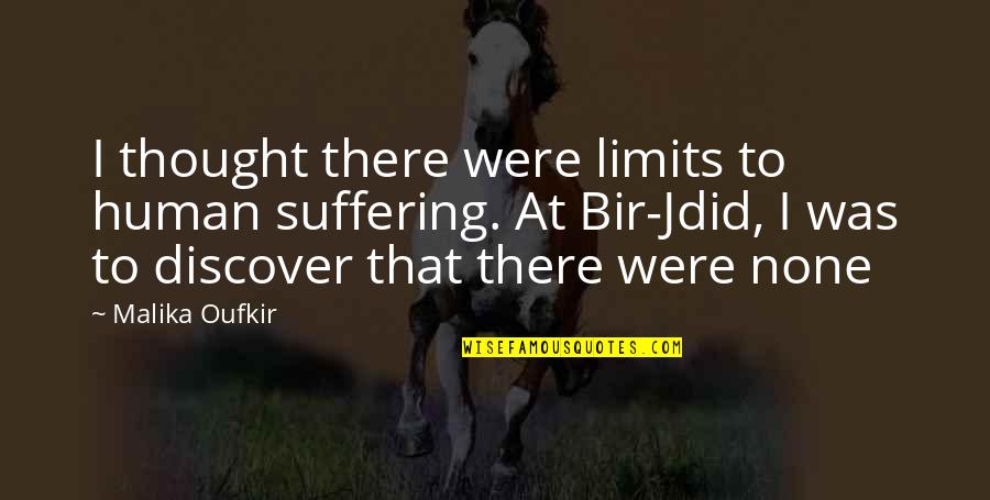 Celestical Quotes By Malika Oufkir: I thought there were limits to human suffering. Celestical Quotes By Malika Oufkir: I thought there were limits to human suffering.