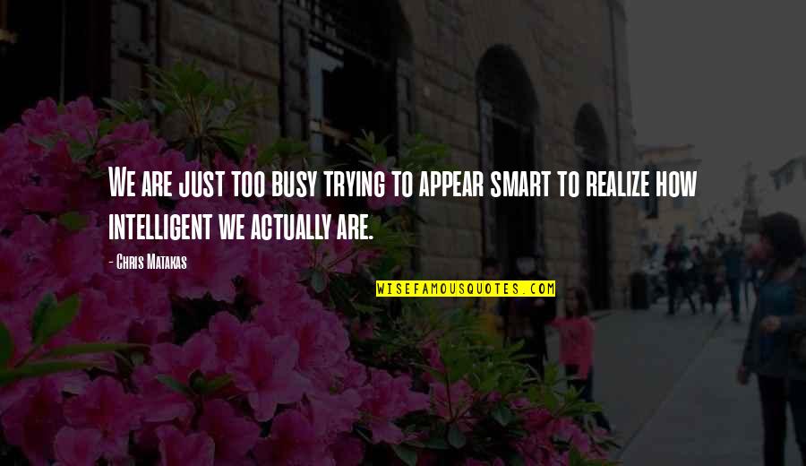 Celestine Prophecy Book Quotes By Chris Matakas: We are just too busy trying to appear