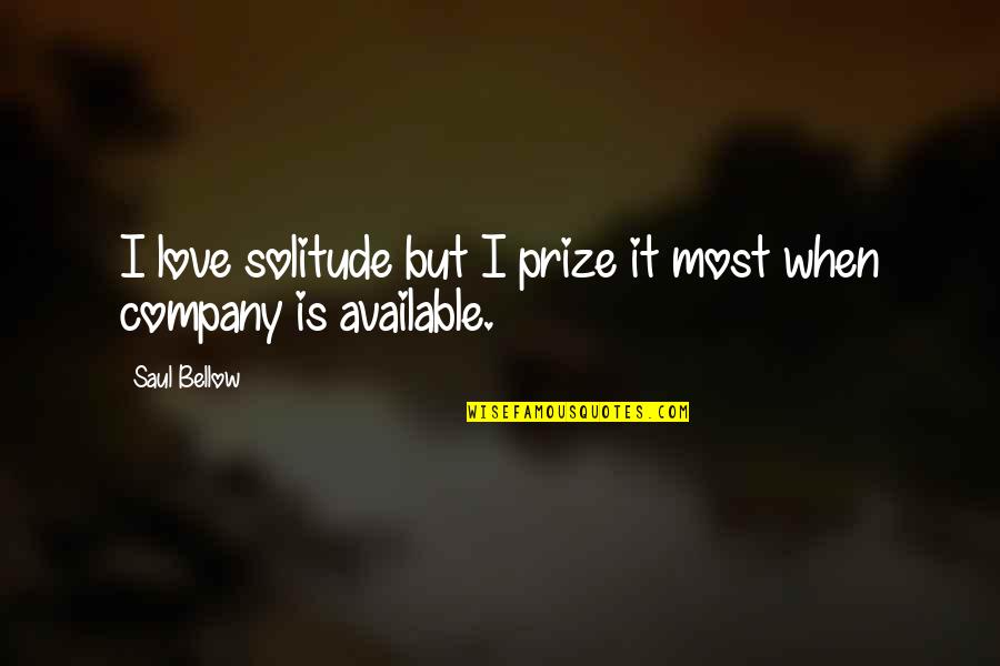 Celestine Prophecy Book Quotes By Saul Bellow: I love solitude but I prize it most