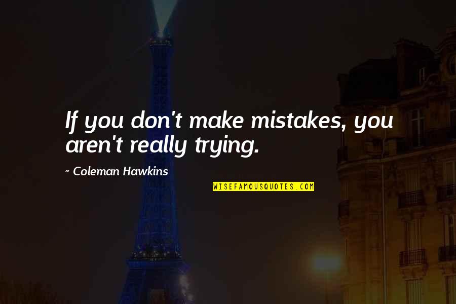 Celestra Quotes By Coleman Hawkins: If you don't make mistakes, you aren't really