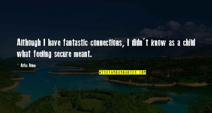 Celestrat Quotes By Alfie Allen: Although I have fantastic connections, I didn't know