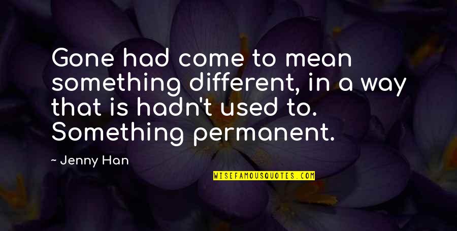 Celestrat Quotes By Jenny Han: Gone had come to mean something different, in Celestrat Quotes By Jenny Han: Gone had come to mean something different, in