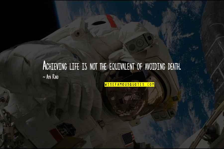 Celestrata Quotes By Ayn Rand: Achieving life is not the equivalent of avoiding