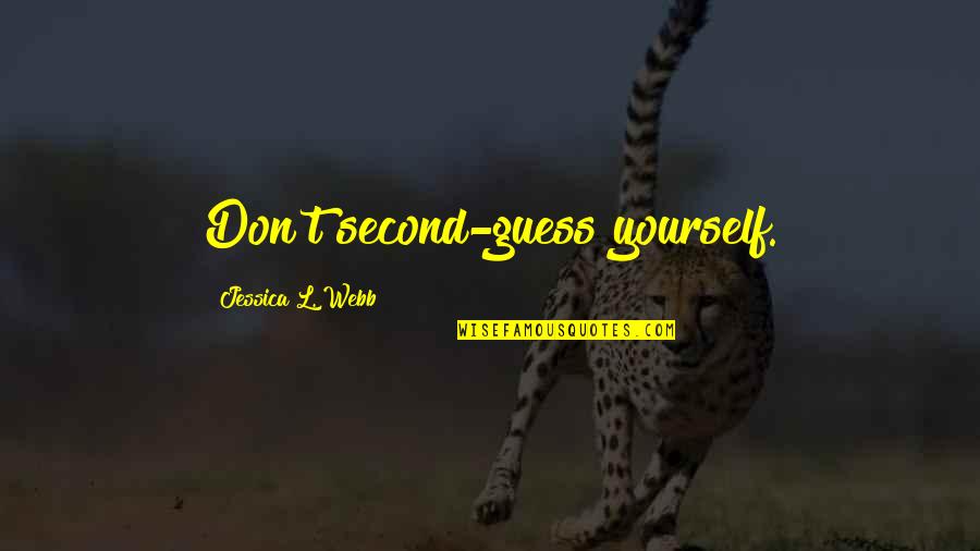 Celestron Nexstar Quotes By Jessica L. Webb: Don't second-guess yourself. Celestron Nexstar Quotes By Jessica L. Webb: Don't second-guess yourself.