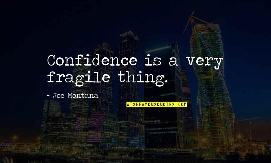Celgene Patient Quotes By Joe Montana: Confidence is a very fragile thing.