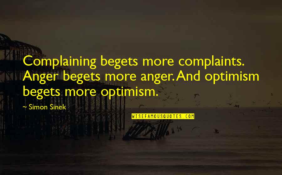 Celi Quotes By Simon Sinek: Complaining begets more complaints. Anger begets more anger.