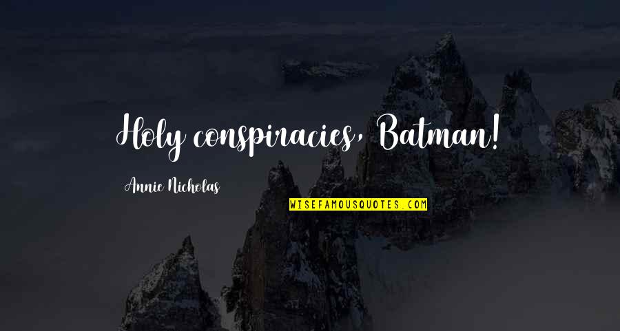 Celia Imrie Quotes By Annie Nicholas: Holy conspiracies, Batman! Celia Imrie Quotes By Annie Nicholas: Holy conspiracies, Batman!