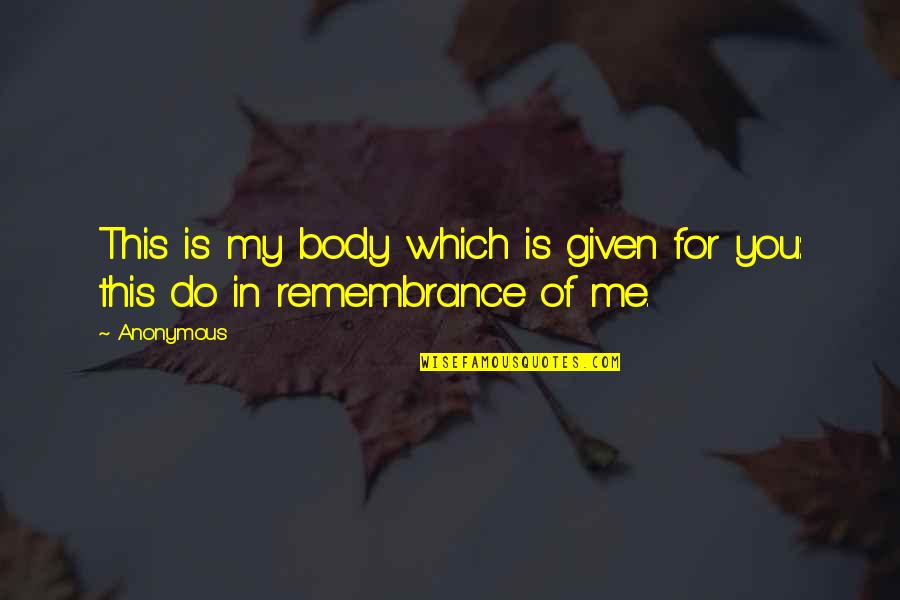 Celia Imrie Quotes By Anonymous: This is my body which is given for