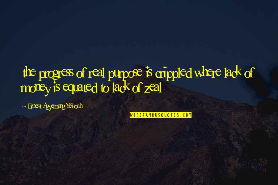 Celia Luce Quotes By Ernest Agyemang Yeboah: the progress of real purpose is crippled where
