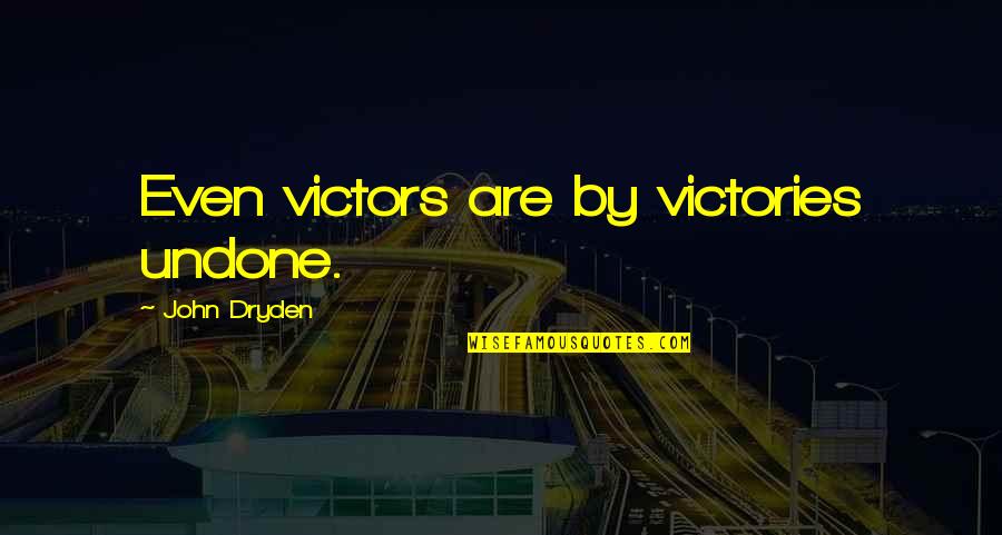 Celia Luce Quotes By John Dryden: Even victors are by victories undone.
