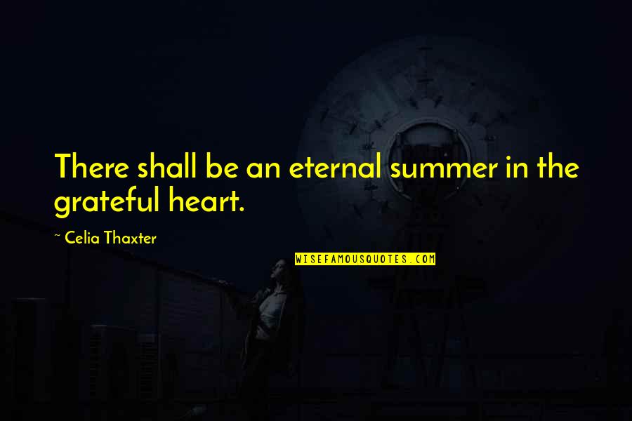 Celia Thaxter Quotes By Celia Thaxter: There shall be an eternal summer in the Celia Thaxter Quotes By Celia Thaxter: There shall be an eternal summer in the