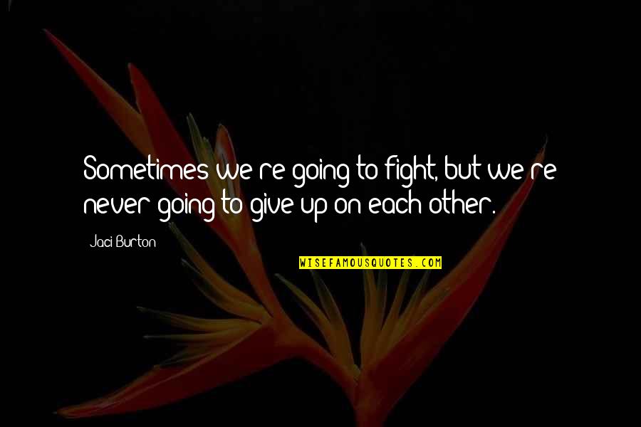 Celiac Disease Quotes By Jaci Burton: Sometimes we're going to fight, but we're never