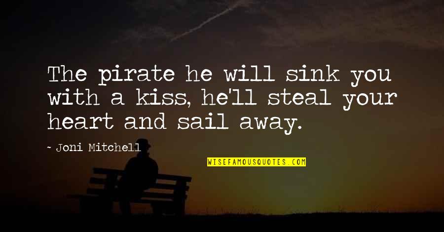 Celias Peninsula San Mateo Quotes By Joni Mitchell: The pirate he will sink you with a