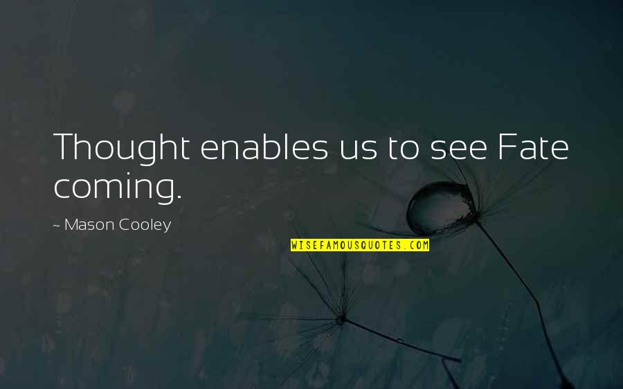 Celias Peninsula San Mateo Quotes By Mason Cooley: Thought enables us to see Fate coming.