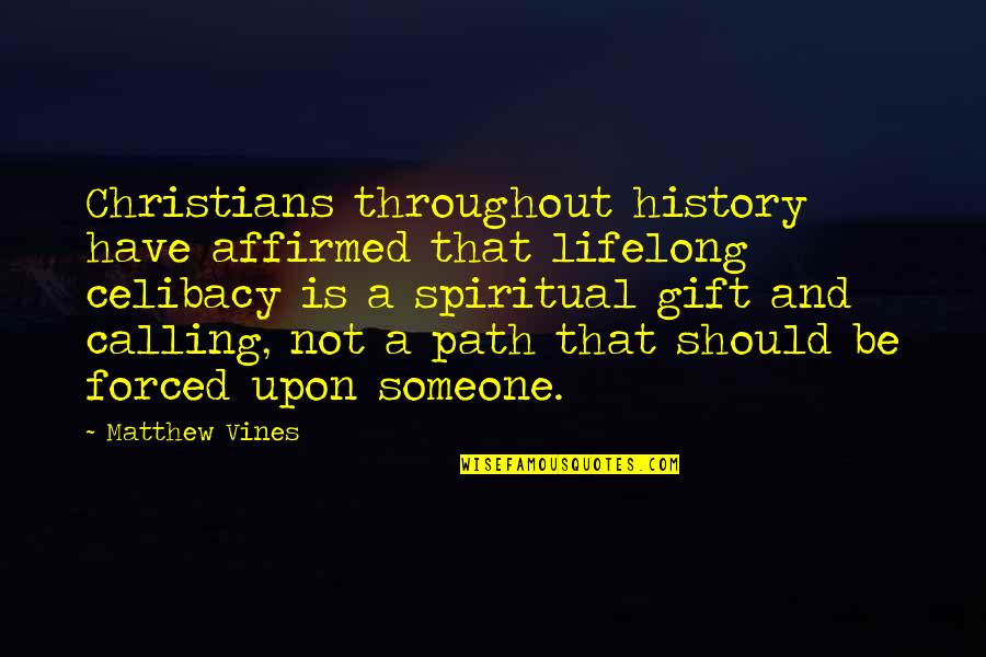 Celibacy's Quotes By Matthew Vines: Christians throughout history have affirmed that lifelong celibacy