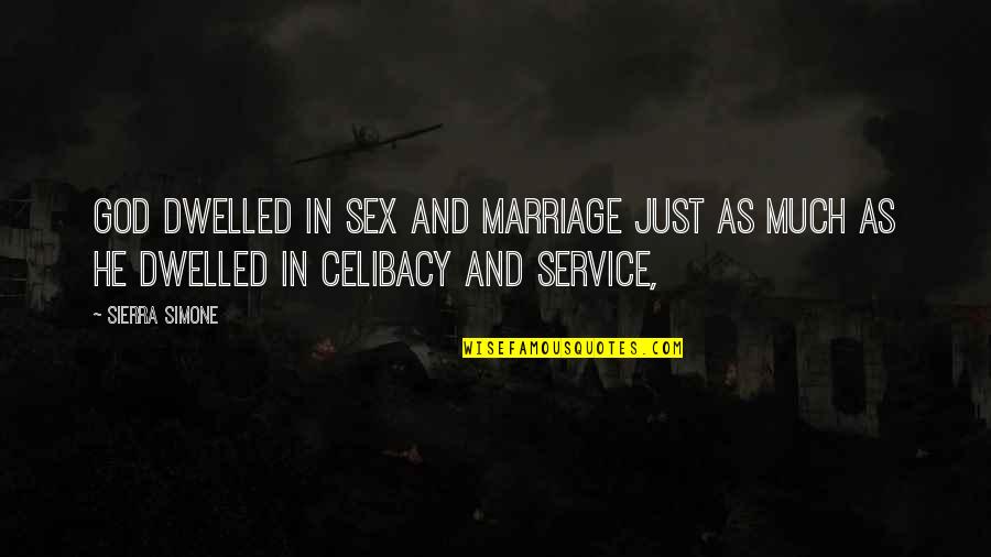 Celibacy's Quotes By Sierra Simone: God dwelled in sex and marriage just as