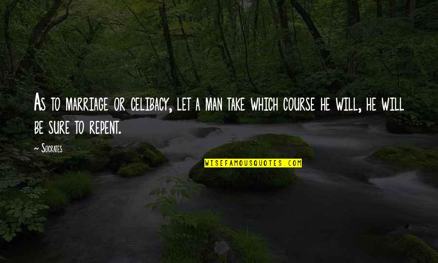 Celibacy's Quotes By Socrates: As to marriage or celibacy, let a man