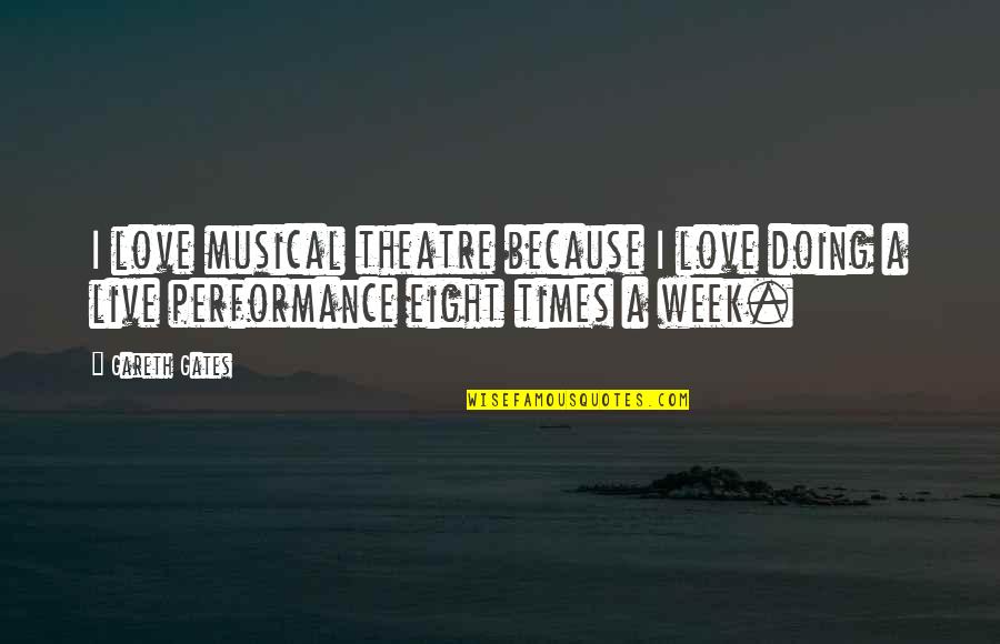 Celibatairesduweb Quotes By Gareth Gates: I love musical theatre because I love doing