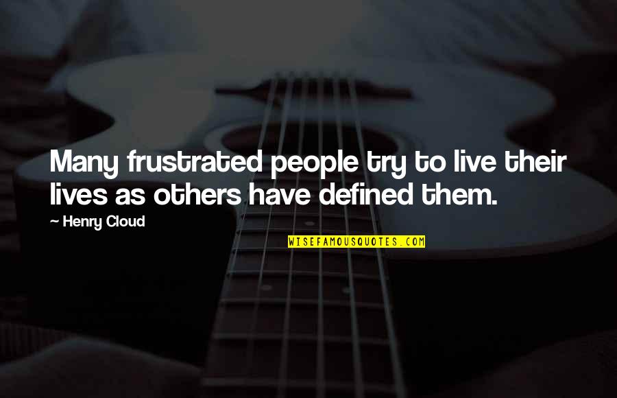 Celibatairesduweb Quotes By Henry Cloud: Many frustrated people try to live their lives