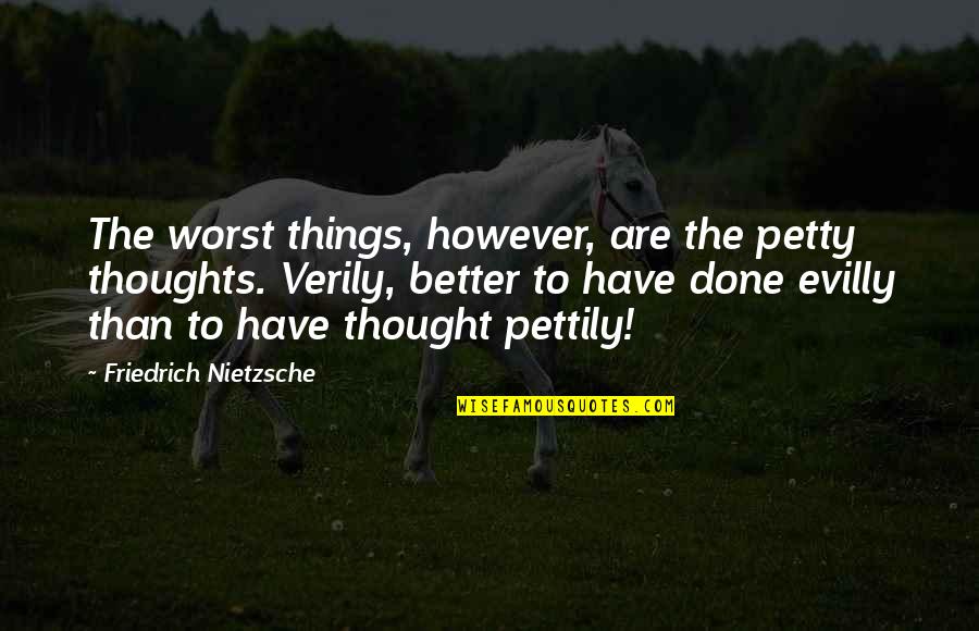 Celibates Quotes By Friedrich Nietzsche: The worst things, however, are the petty thoughts.