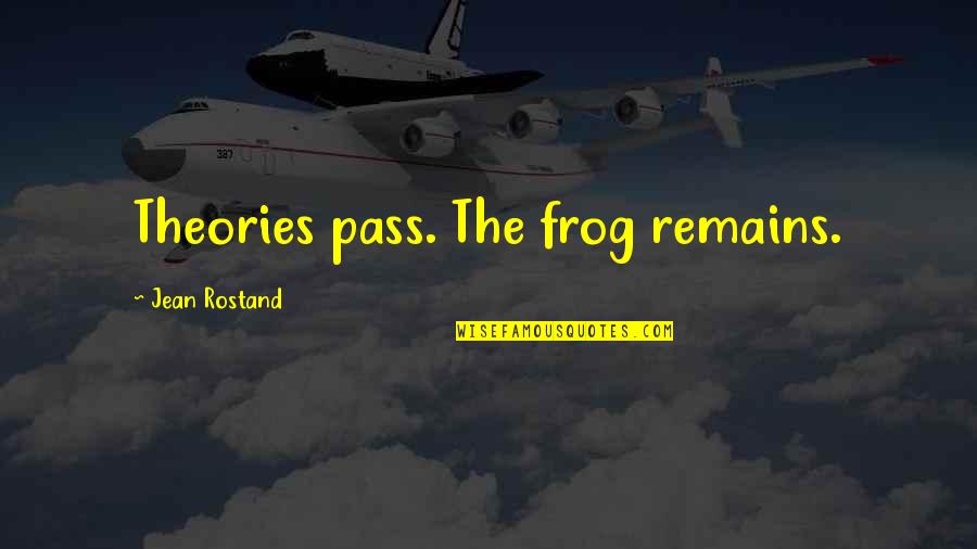 Celiberal Quotes By Jean Rostand: Theories pass. The frog remains. Celiberal Quotes By Jean Rostand: Theories pass. The frog remains.