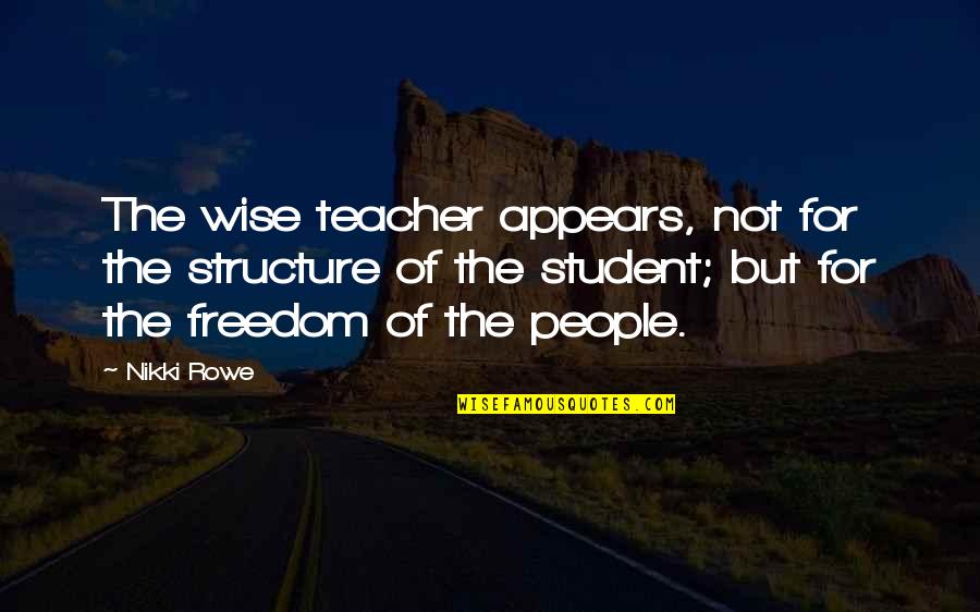 Celiberal Quotes By Nikki Rowe: The wise teacher appears, not for the structure Celiberal Quotes By Nikki Rowe: The wise teacher appears, not for the structure