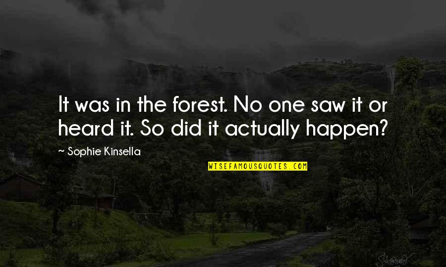 Celiberal Quotes By Sophie Kinsella: It was in the forest. No one saw