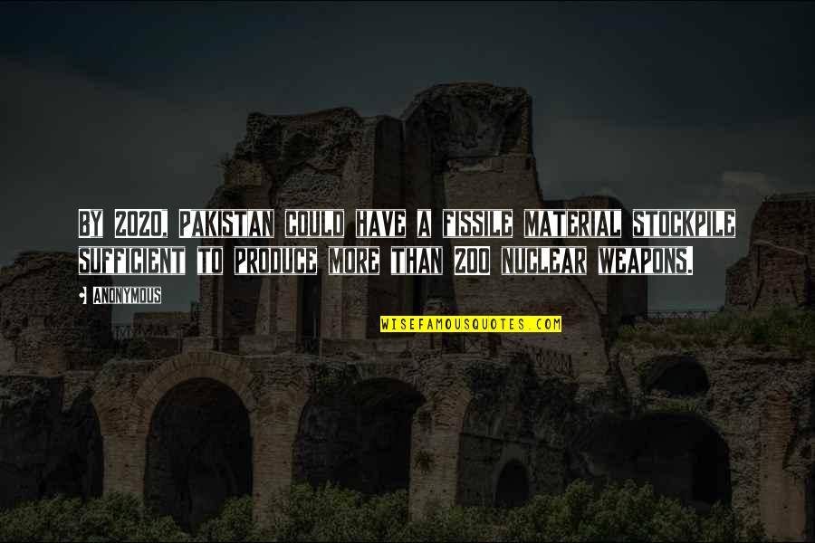 Celibidache Conductor Quotes By Anonymous: By 2020, Pakistan could have a fissile material Celibidache Conductor Quotes By Anonymous: By 2020, Pakistan could have a fissile material