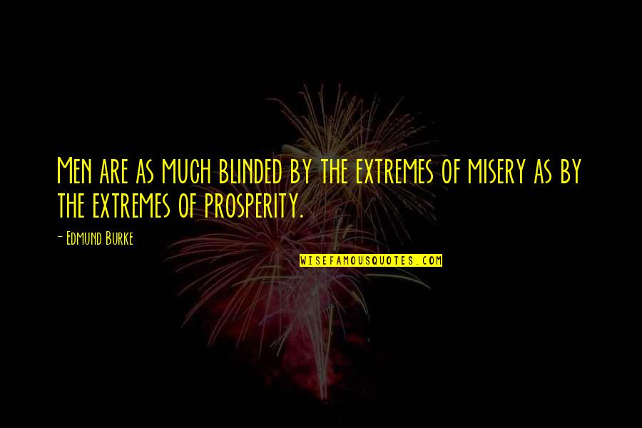 Celida Garcia Quotes By Edmund Burke: Men are as much blinded by the extremes