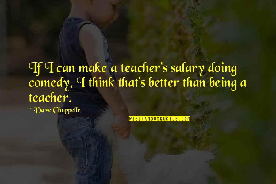 Celie Shug Quotes By Dave Chappelle: If I can make a teacher's salary doing