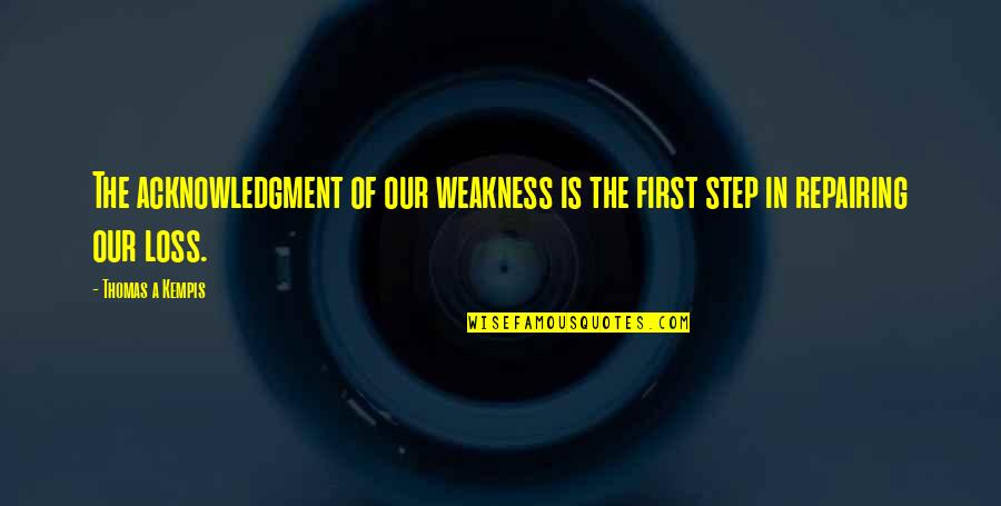 Celily Quotes By Thomas A Kempis: The acknowledgment of our weakness is the first