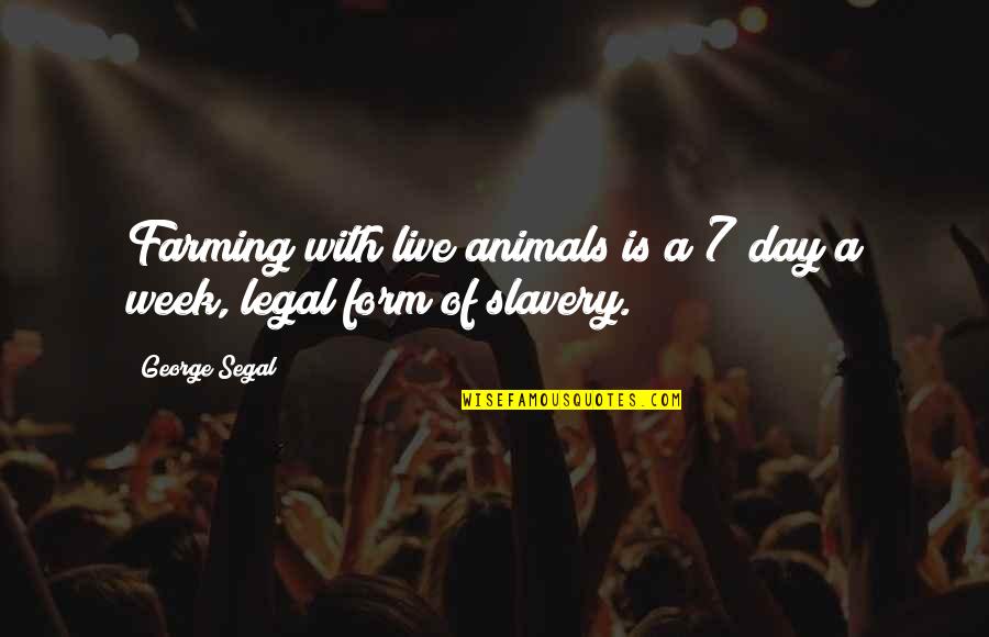 Celimine Quotes By George Segal: Farming with live animals is a 7 day