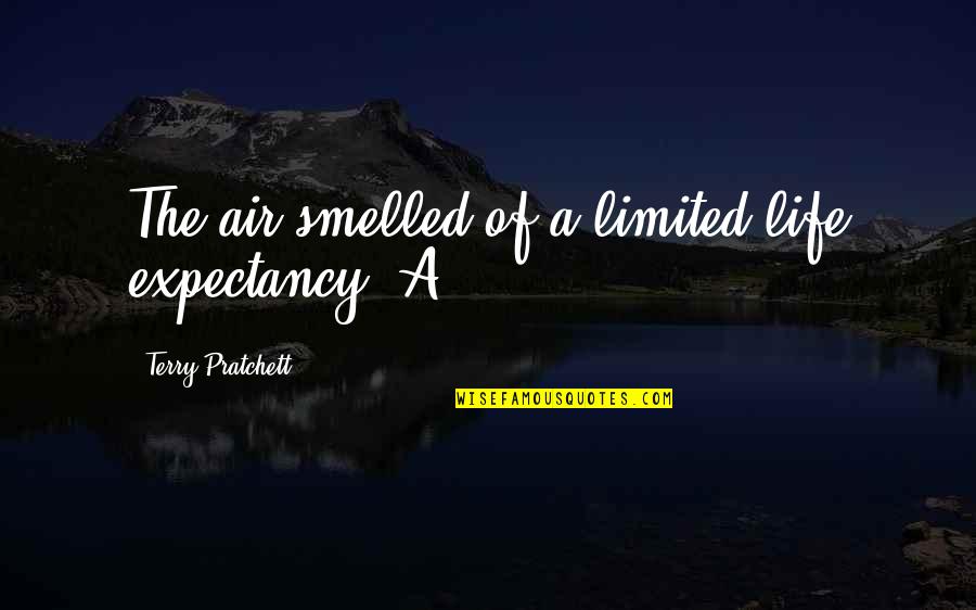 Celine Dion Funny Quotes By Terry Pratchett: The air smelled of a limited life expectancy.