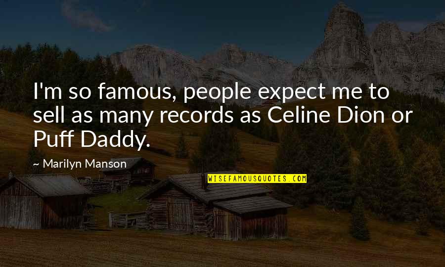 Celine Dion Quotes By Marilyn Manson: I'm so famous, people expect me to sell