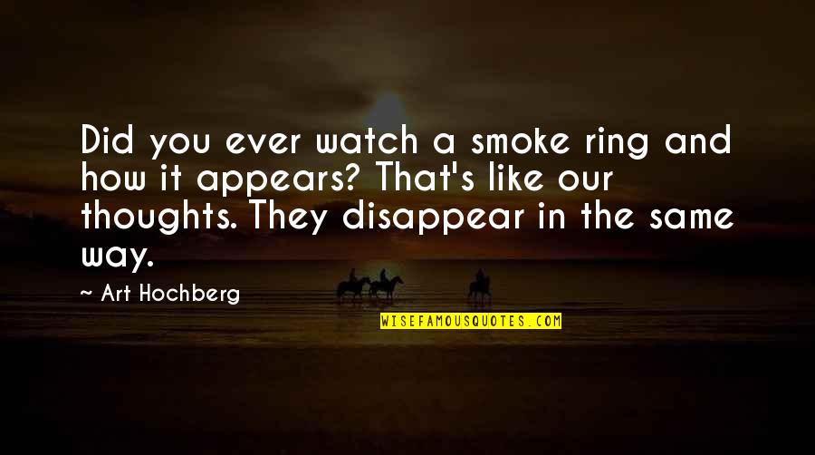 Celine Dion Wise Quotes By Art Hochberg: Did you ever watch a smoke ring and