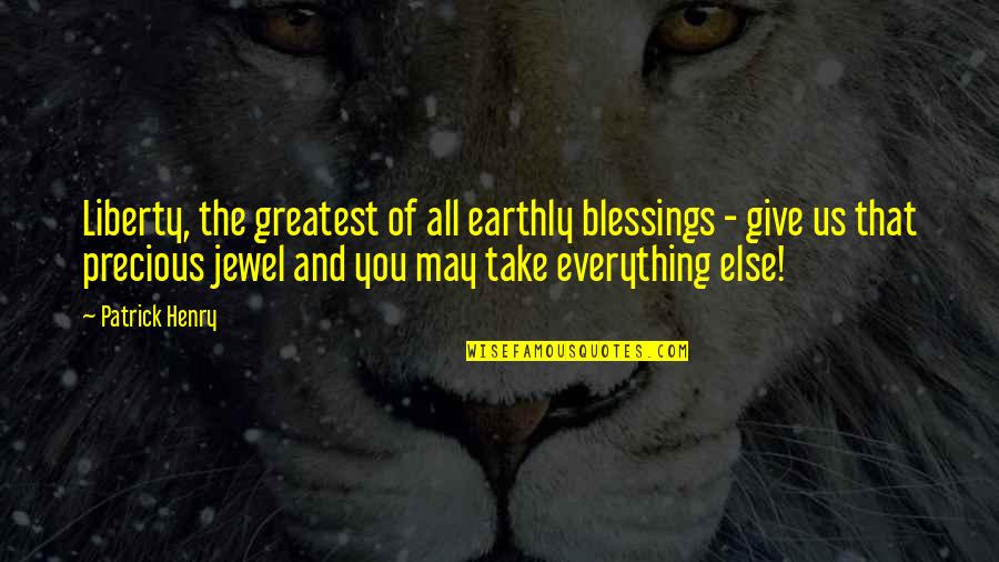 Celine Dion Wise Quotes By Patrick Henry: Liberty, the greatest of all earthly blessings -
