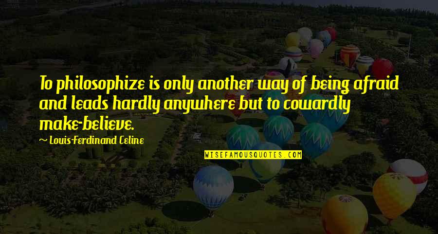 Celine Quotes By Louis-Ferdinand Celine: To philosophize is only another way of being