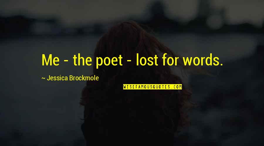 Celines Cantante Quotes By Jessica Brockmole: Me - the poet - lost for words. Celines Cantante Quotes By Jessica Brockmole: Me - the poet - lost for words.