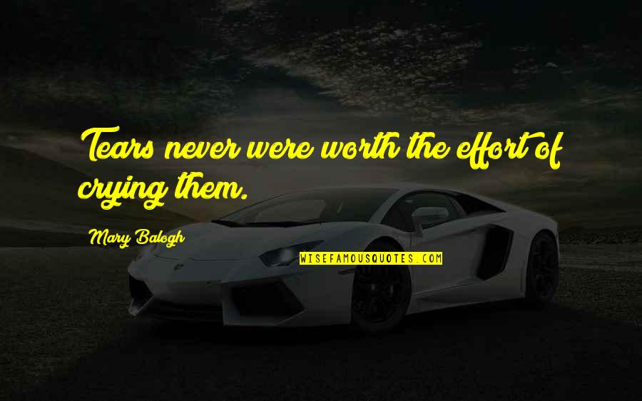 Celines Cantante Quotes By Mary Balogh: Tears never were worth the effort of crying Celines Cantante Quotes By Mary Balogh: Tears never were worth the effort of crying