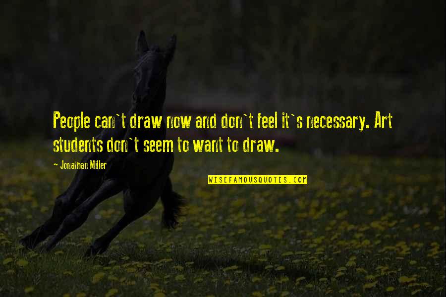 Celines Gonzalez Quotes By Jonathan Miller: People can't draw now and don't feel it's
