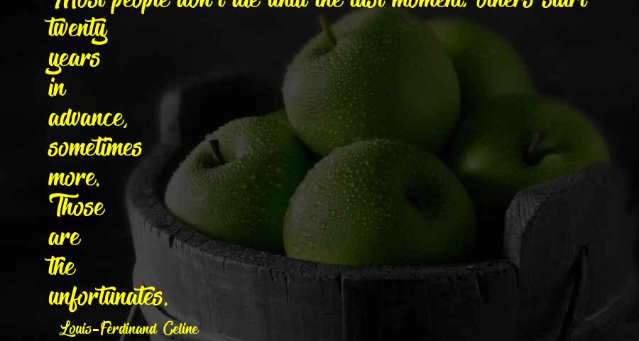 Celine's Quotes By Louis-Ferdinand Celine: Most people don't die until the last moment; Celine's Quotes By Louis-Ferdinand Celine: Most people don't die until the last moment;