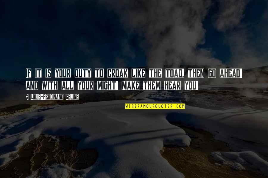 Celine's Quotes By Louis-Ferdinand Celine: If it is your duty to croak like Celine's Quotes By Louis-Ferdinand Celine: If it is your duty to croak like