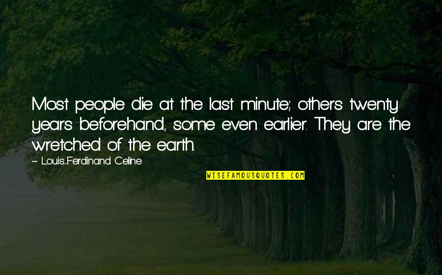 Celine's Quotes By Louis-Ferdinand Celine: Most people die at the last minute; others Celine's Quotes By Louis-Ferdinand Celine: Most people die at the last minute; others