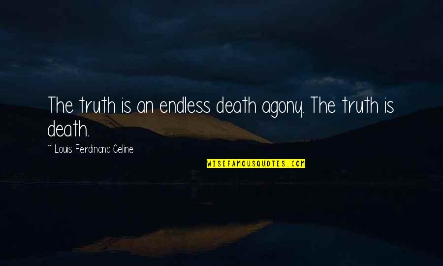 Celine's Quotes By Louis-Ferdinand Celine: The truth is an endless death agony. The Celine's Quotes By Louis-Ferdinand Celine: The truth is an endless death agony. The