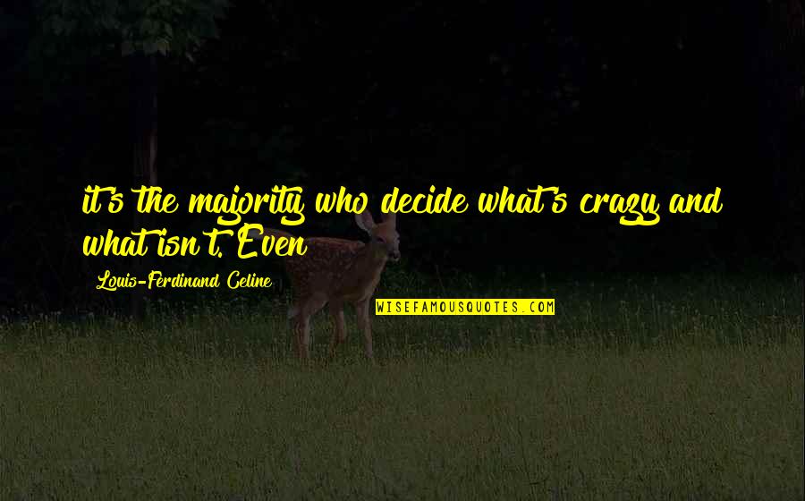 Celine's Quotes By Louis-Ferdinand Celine: it's the majority who decide what's crazy and Celine's Quotes By Louis-Ferdinand Celine: it's the majority who decide what's crazy and