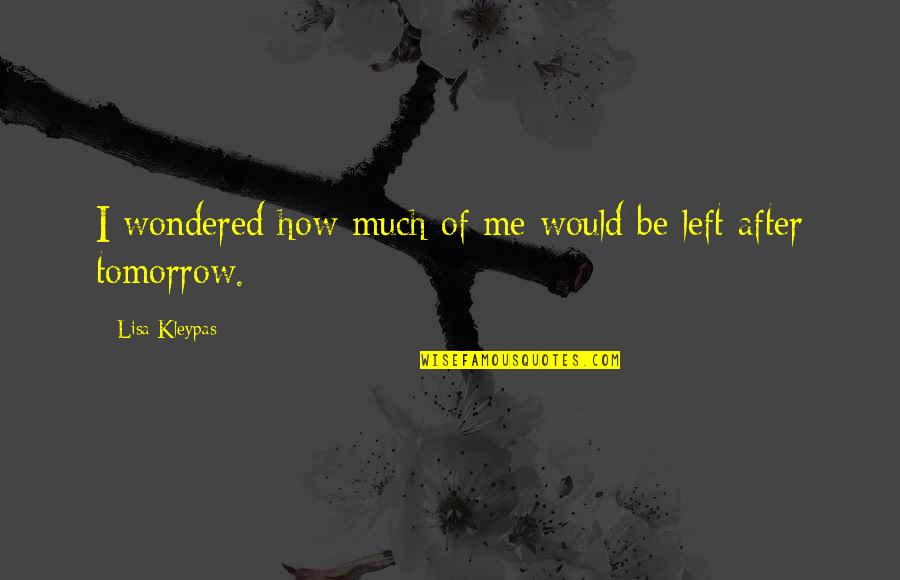 Celinos Quotes By Lisa Kleypas: I wondered how much of me would be