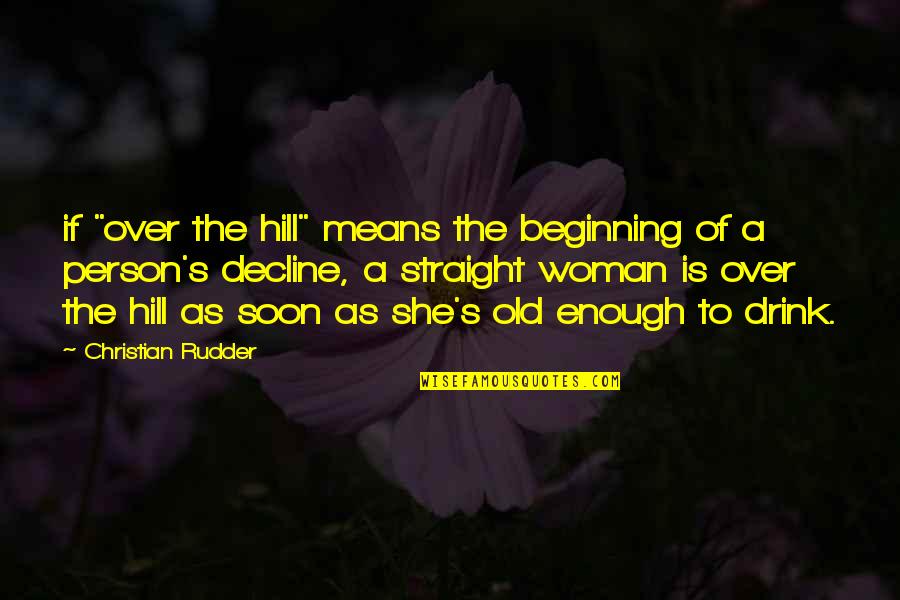 Celinska Pavza Quotes By Christian Rudder: if "over the hill" means the beginning of Celinska Pavza Quotes By Christian Rudder: if "over the hill" means the beginning of